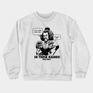 Sho Nuff In These Hands! Crewneck Sweatshirt